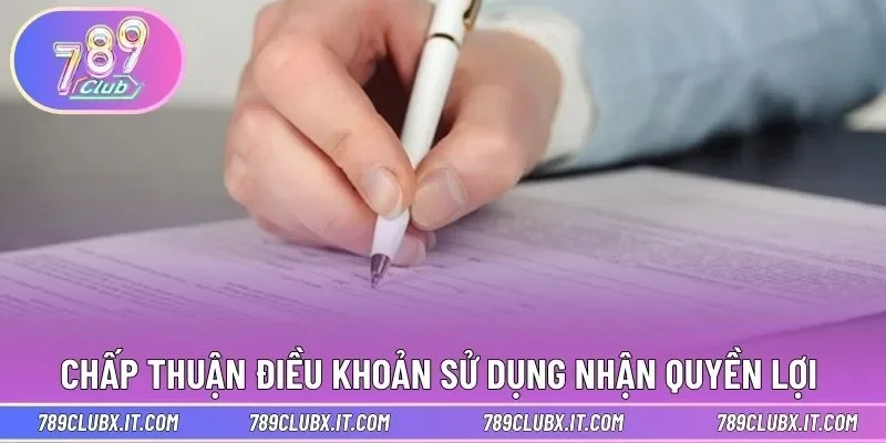 Chấp thuận điều khoản sử dụng nhận quyền lợi lớn 