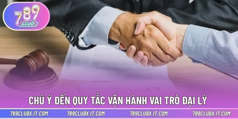 Chú ý đến quy tắc vận hành vai trò đại lý 