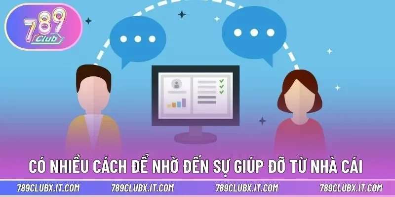 Có nhiều cách để nhờ đến sự giúp đỡ từ nhà cái 