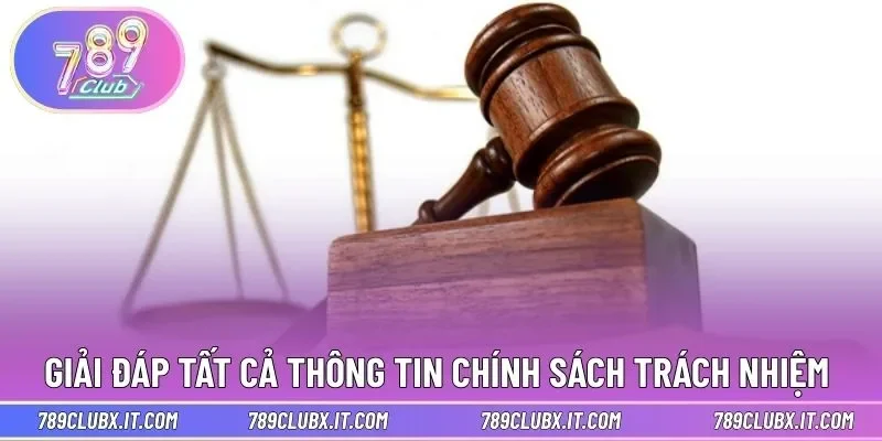 Giải đáp về tất cả thông tin chính sách trách nhiệm 