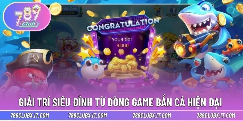 Giải trí siêu đỉnh từ dòng game bắn cá hiện đại 