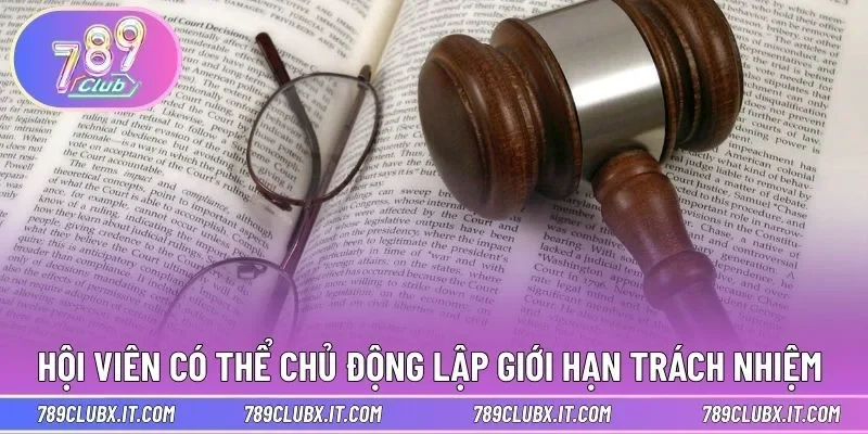 Hội viên có thể chủ động lập giới hạn trách nhiệm 