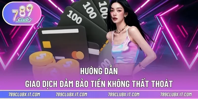 Hướng dẫn giao dịch đảm bảo tiền không thất thoát