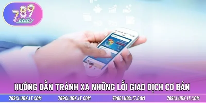 Hướng dẫn tránh xa những lỗi giao dịch cơ bản 