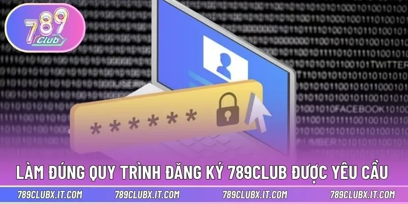 Làm đúng quy trình đăng ký 789CLUB được yêu cầu 