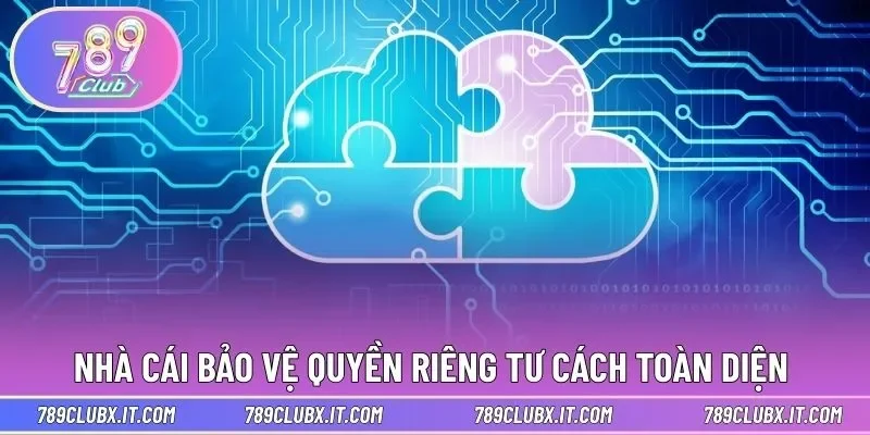 Nhà cái bảo vệ quyền riêng tư cách toàn diện 
