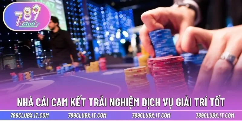 Nhà cái cam kết trải nghiệm dịch vụ giải trí tốt nhất 