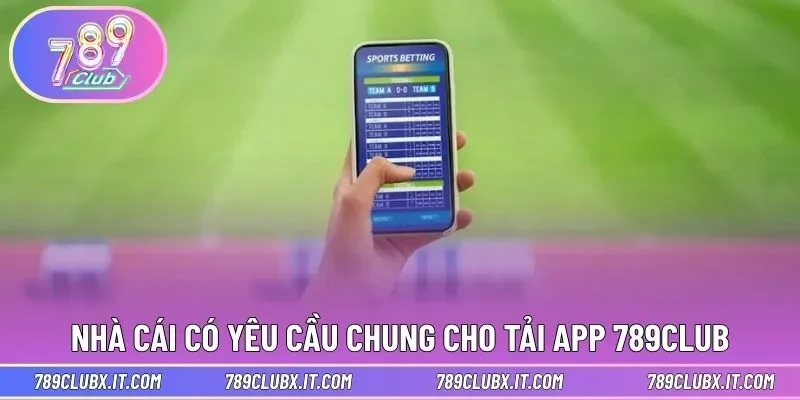 Nhà cá có yêu cầu chung cho tải app 789CLUB