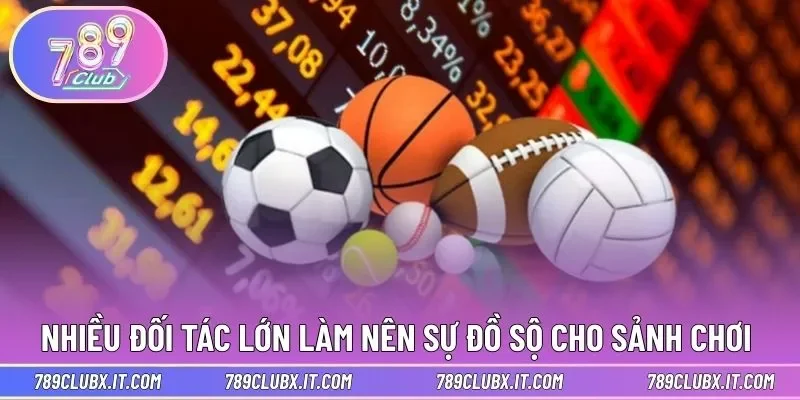 Nhiều đối tác lớn làm nên sự đồ sộ cho sảnh chơi 