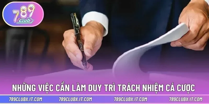 Những việc cần làm duy trì trách nhiệm cá cược 