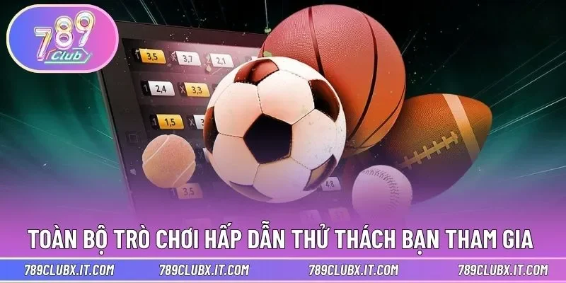 Toàn bộ trò chơi hấp dẫn thử thách bạn tham gia 
